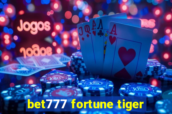 bet777 fortune tiger